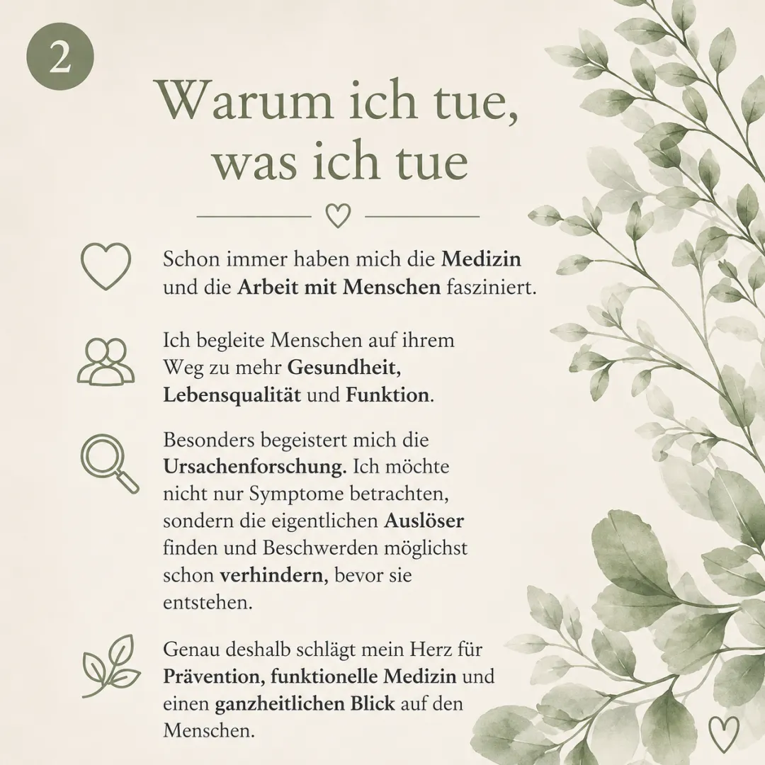 Warum ich tue, was ich tue: Medizin und die Arbeit mit Menschen faszinieren mich – mit Fokus auf Ursachenforschung, Praevention und einen ganzheitlichen Blick.