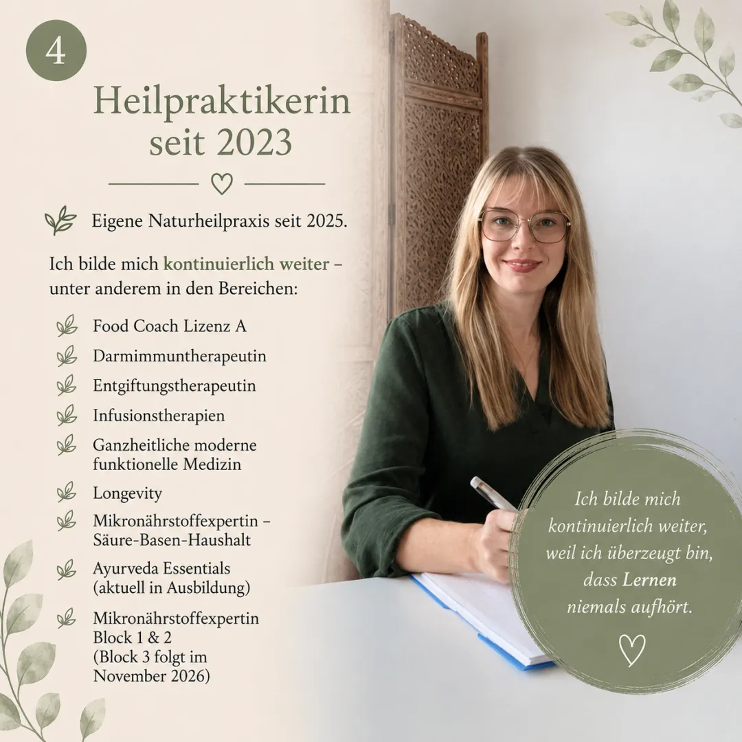 Heilpraktikerin seit 2023, eigene Naturheilpraxis seit 2025 – kontinuierliche Weiterbildung u.a. in Darmimmun-, Entgiftungs- und Infusionstherapie, funktioneller Medizin und Longevity.